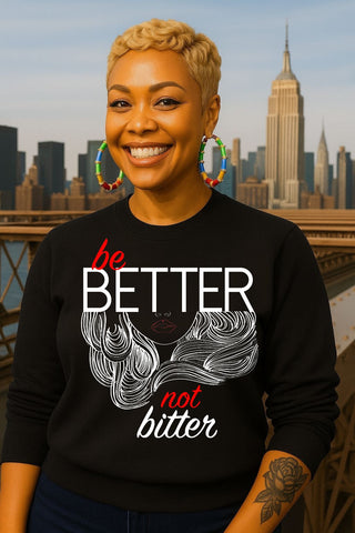 THE DROGUE NEW YORK BE BETTER NOT BITTER - UNISEX SWEATSHIRT